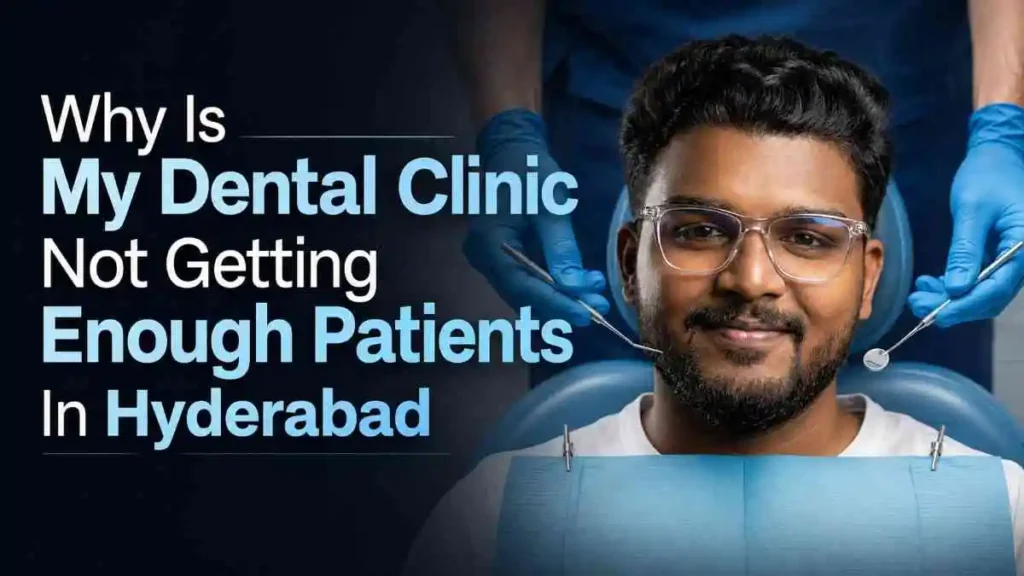 Why Is My Dental Clinic Not Getting Enough Patients In Hyderabad